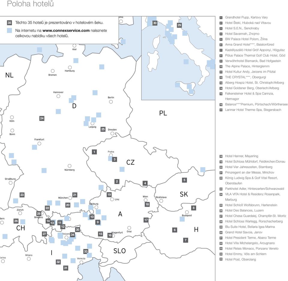 , Senohraby Hotel Savannah, Znojmo BW Palace Hotel Polom, Žilina 6 Anna Grand Hotel****, Balatonfüred 7 Kastéllyszálló Hotel Gróf Apponyi, Högyész 8 Pólus Palace Thermal Golf Club Hotel, Göd 9