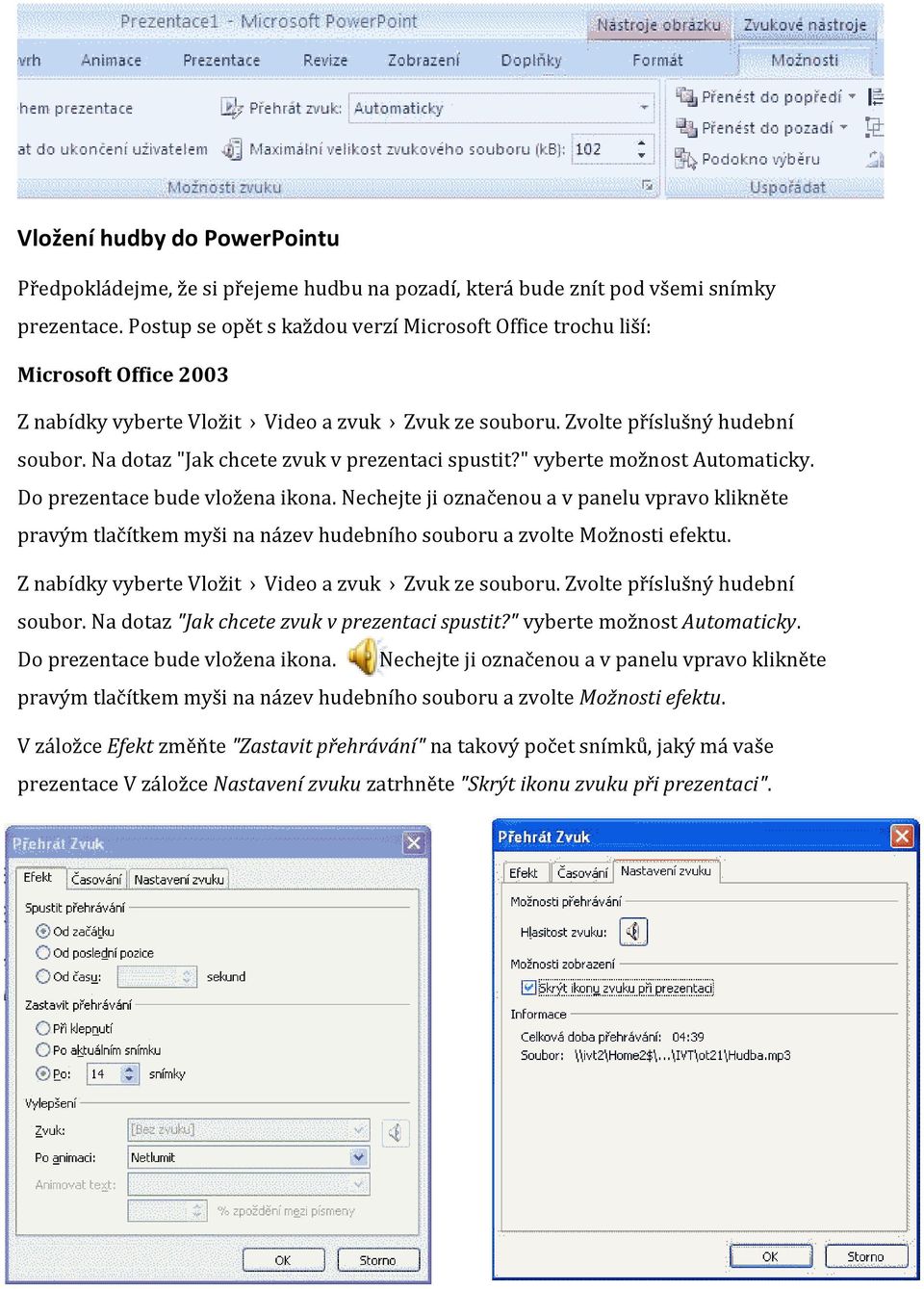 Na dotaz "Jak chcete zvuk v prezentaci spustit?" vyberte možnost Automaticky. Do prezentace bude vložena ikona.