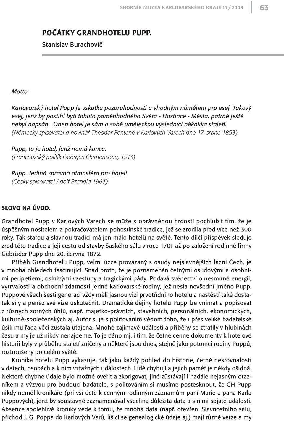 (Německý spisovatel a novinář Theodor Fontane v Karlových Varech dne 17. srpna 1893) Pupp, to je hotel, jenž nemá konce. (Francouzský politik Georges Clemenceau, 1913) Pupp.