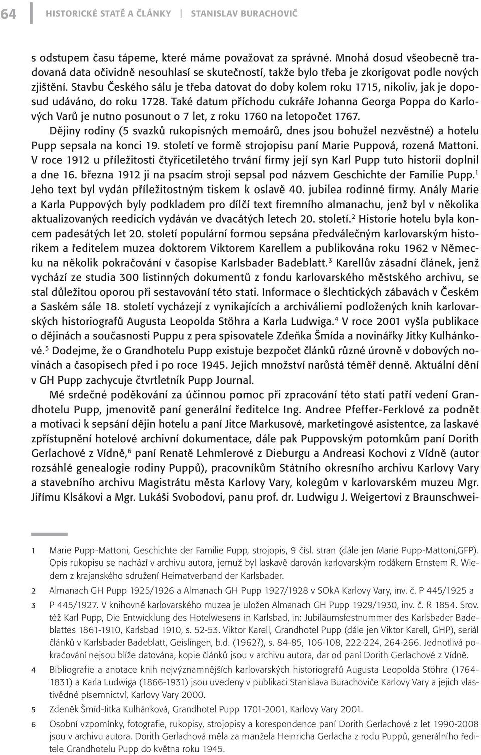 Stavbu Českého sálu je třeba datovat do doby kolem roku 1715, nikoliv, jak je doposud udáváno, do roku 1728.