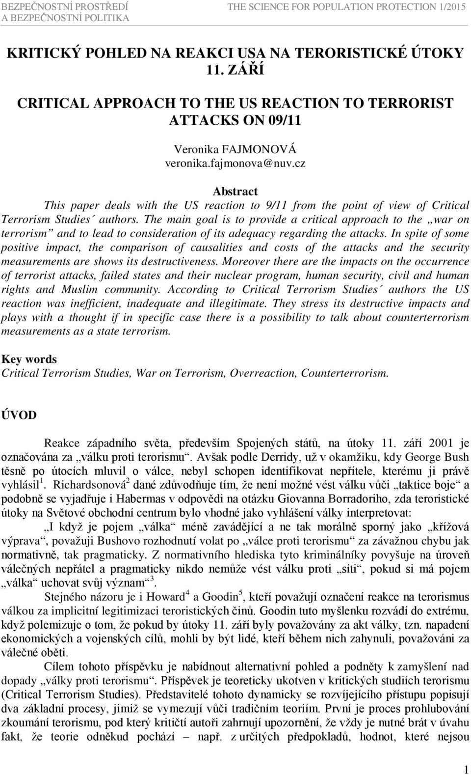 cz Abstract This paper deals with the US reaction to 9/11 from the point of view of Critical Terrorism Studies authors.