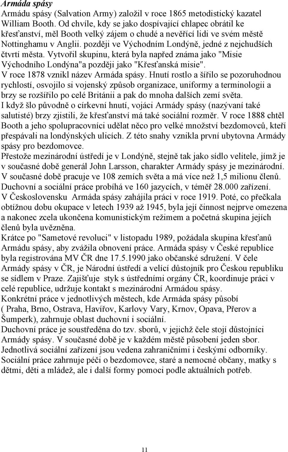 později ve Východním Londýně, jedné z nejchudších čtvrtí města. Vytvořil skupinu, která byla napřed známa jako "Misie Východního Londýna"a později jako "Křesťanská misie".