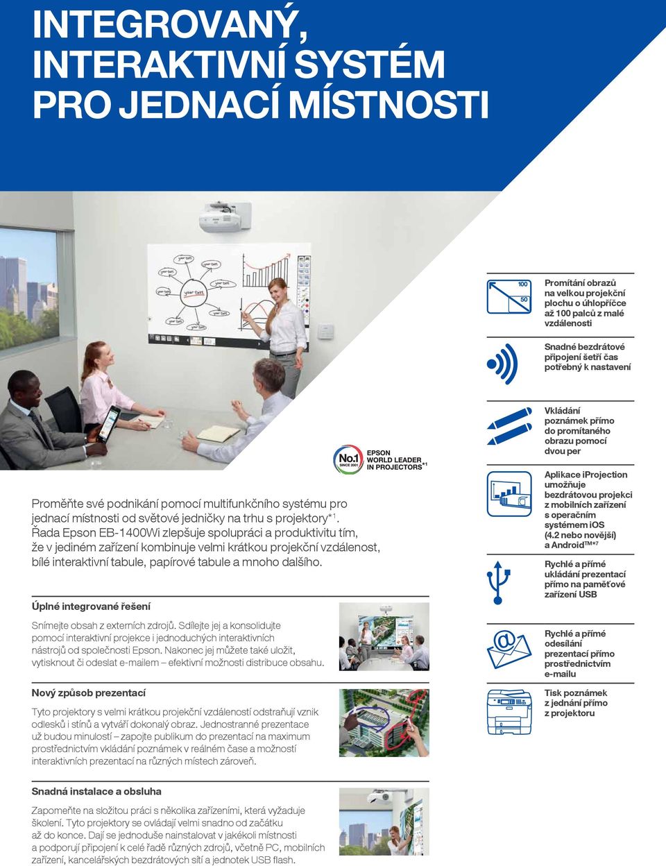 Řada Epson EB-1400Wi zlepšuje spolupráci a produktivitu tím, že v jediném zařízení kombinuje velmi krátkou projekční vzdálenost, bílé interaktivní tabule, papírové tabule a mnoho dalšího.