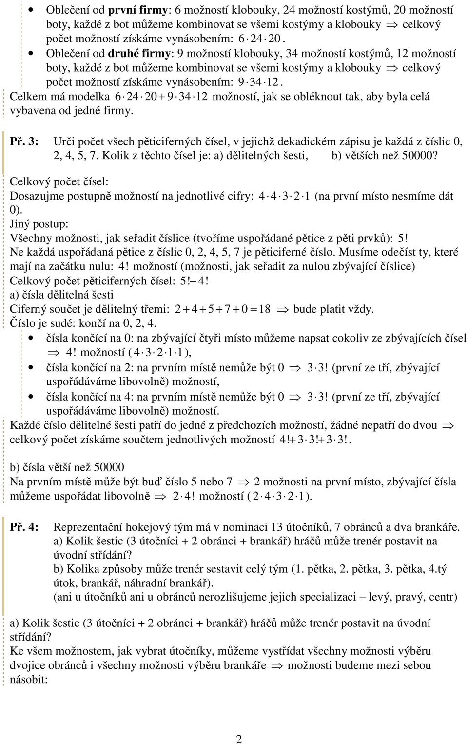 Celkem má modelka 24 20 + 9 34 12 možností, jak se obléknout tak, aby byla celá vybavena od jedné firmy. Př.