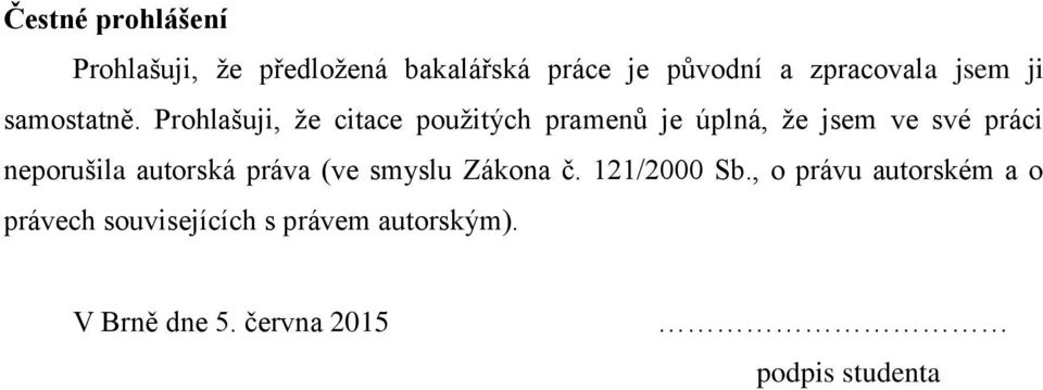 Prohlašuji, že citace použitých pramenů je úplná, že jsem ve své práci neporušila