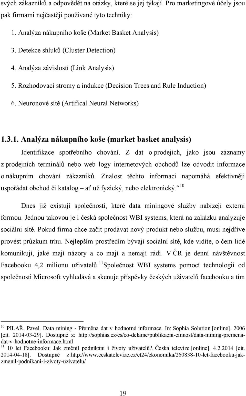 3.1. Analýza nákupního koše (market basket analysis) Identifikace spotřebního chování.