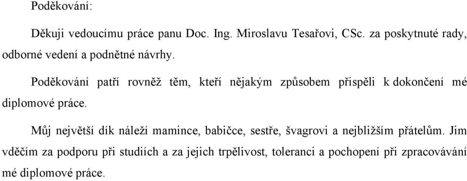 Poděkování patří rovněž těm, kteří nějakým způsobem přispěli k dokončení mé diplomové práce.