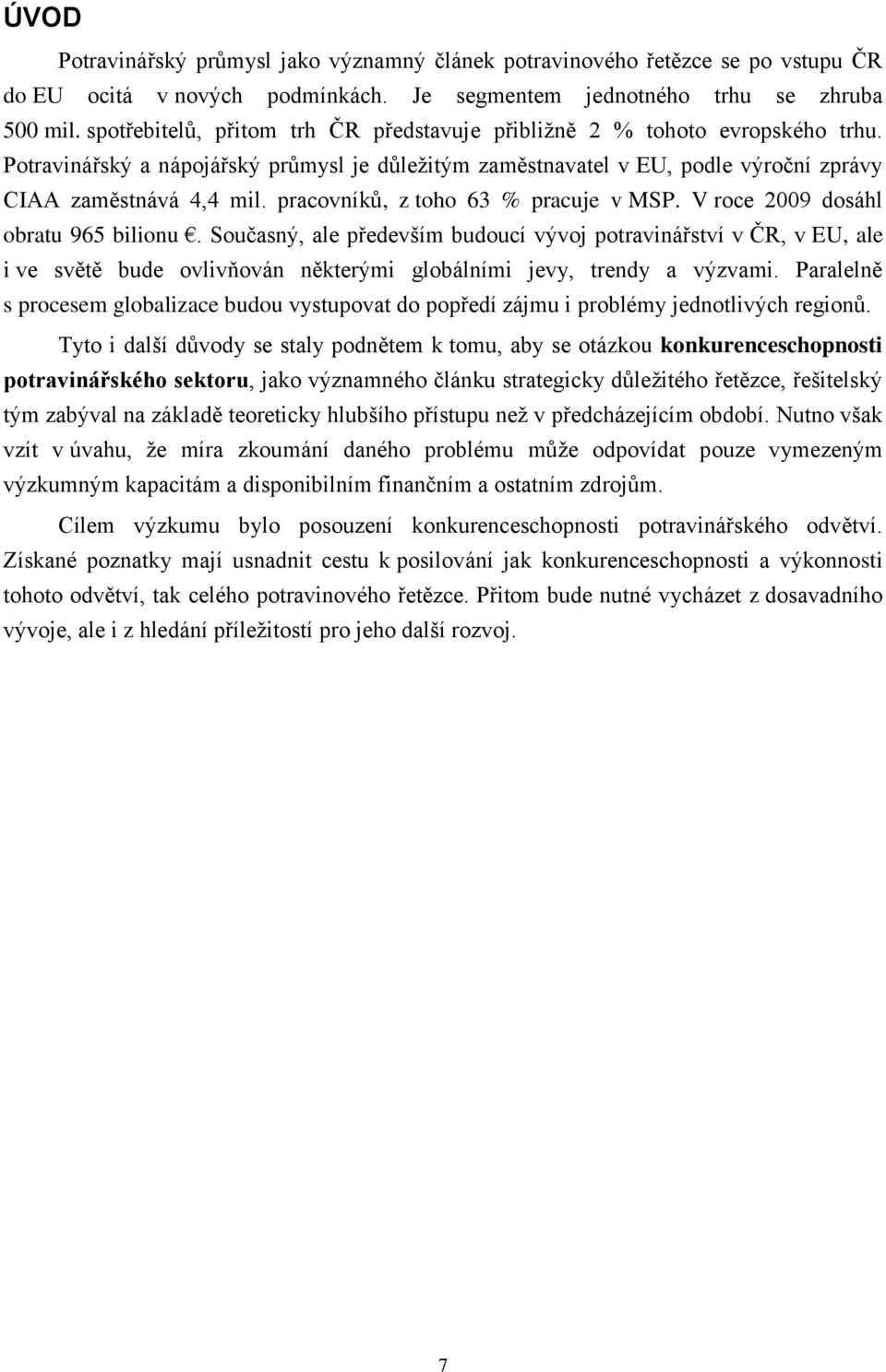 pracovníků, z toho 63 % pracuje v MSP. V roce 2009 dosáhl obratu 965 bilionu.