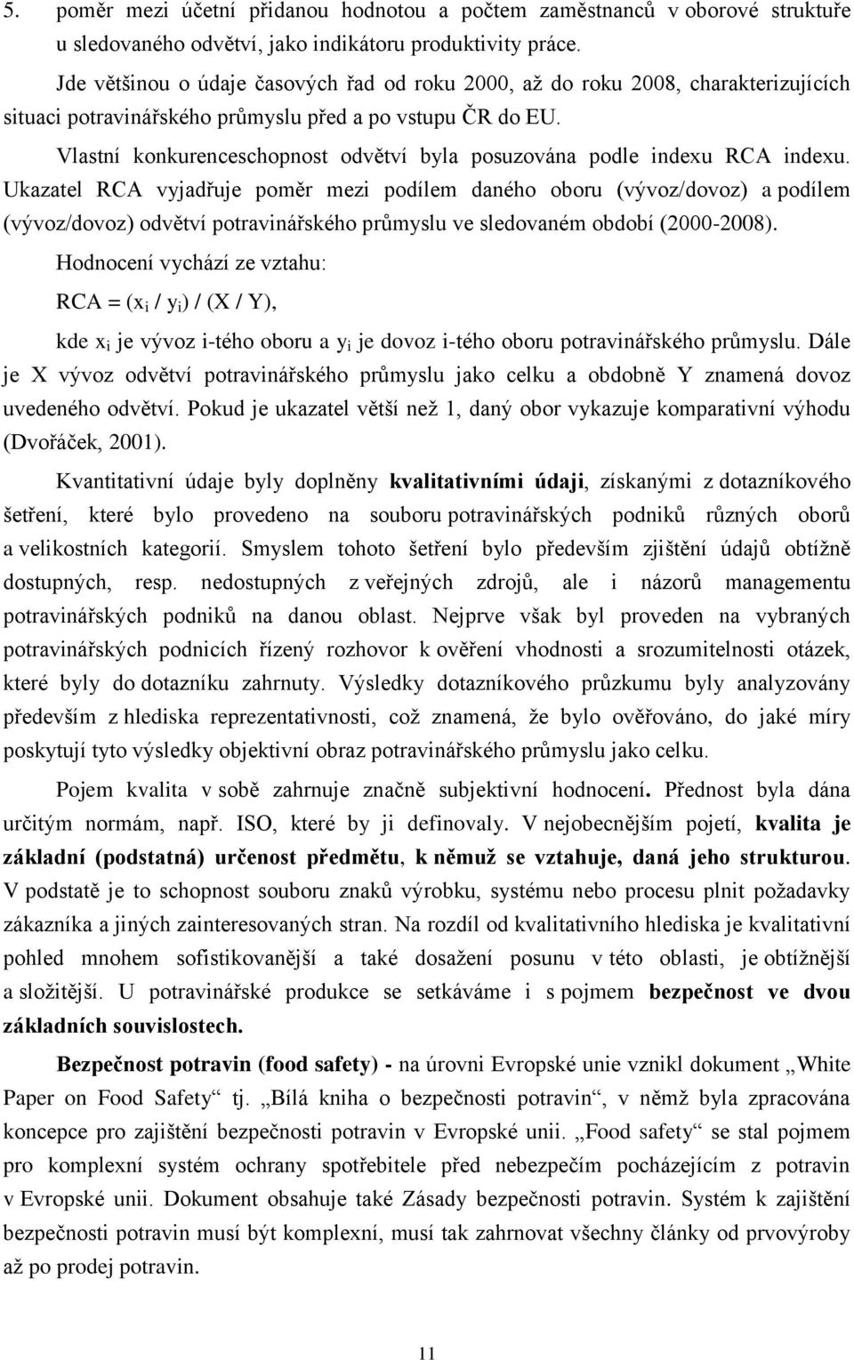 Vlastní konkurenceschopnost odvětví byla posuzována podle indexu RCA indexu.