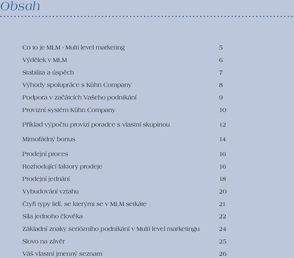 Prodejní proces 16 Rozhodující faktory prodeje 16 Prodejní jednání 18 Vybudování vztahu 20 Čtyři typy lidí, se kterými se v MLM