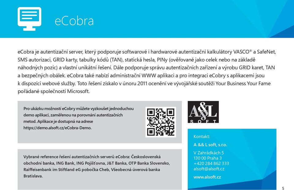 ecobra také nabízí administrační WWW aplikaci a pro integraci ecobry s aplikacemi jsou k dispozici webové služby.
