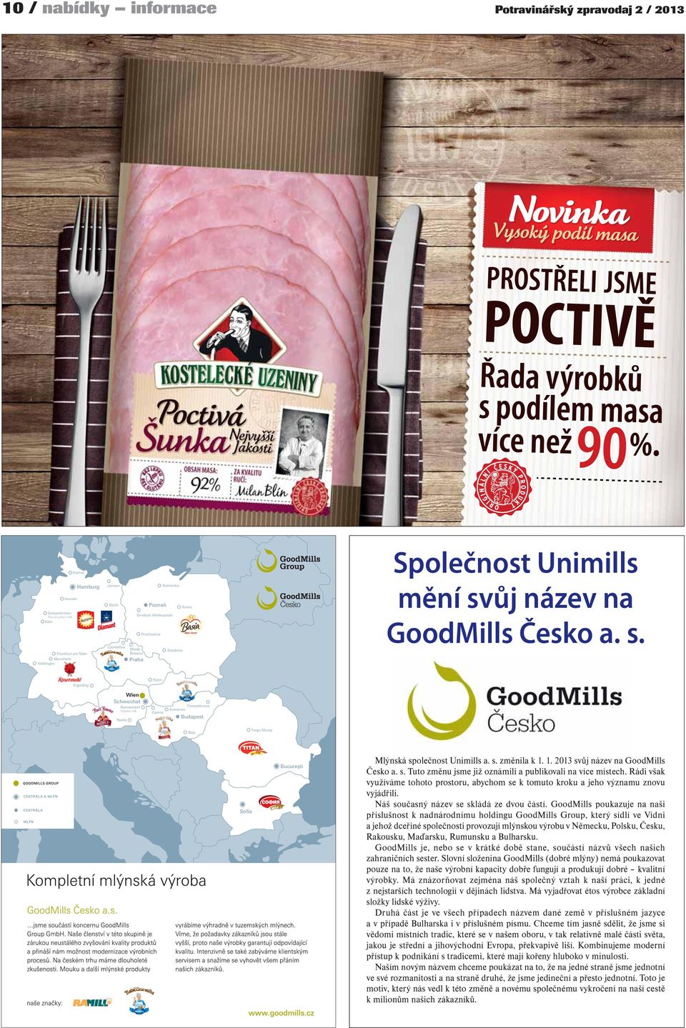 ůj název na GoodMills Česko a. s. Kyjov Ergolding Wien Schwechat Rannersdorf Organic mill Raaba Csorna Komárom Tiszapalkonya Budapest Baja Targu Mureş Sofia Bucureşti Mlýnská společnost Unimills a. s. změnila k 1.