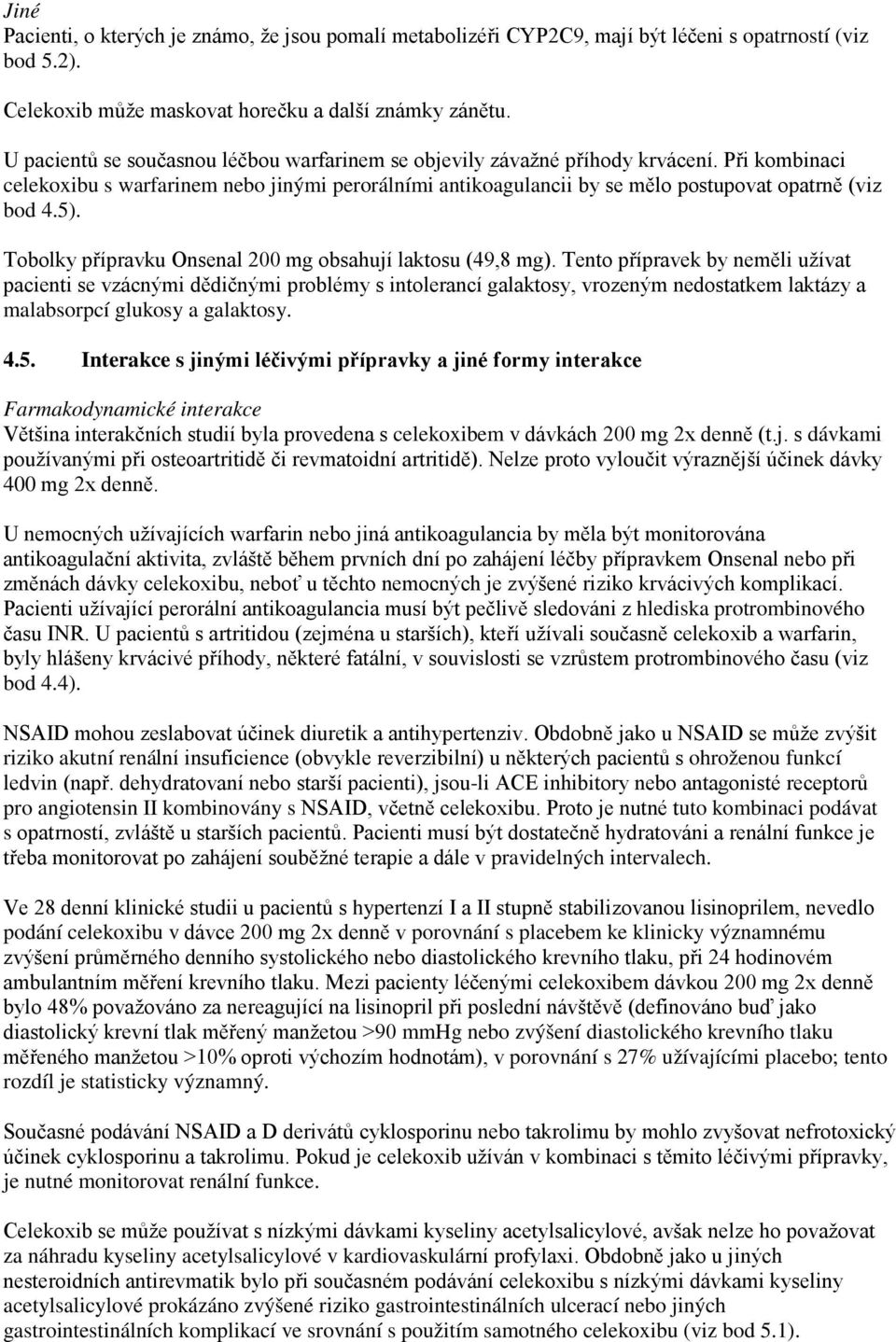 5). Tobolky přípravku Onsenal 200 mg obsahují laktosu (49,8 mg).