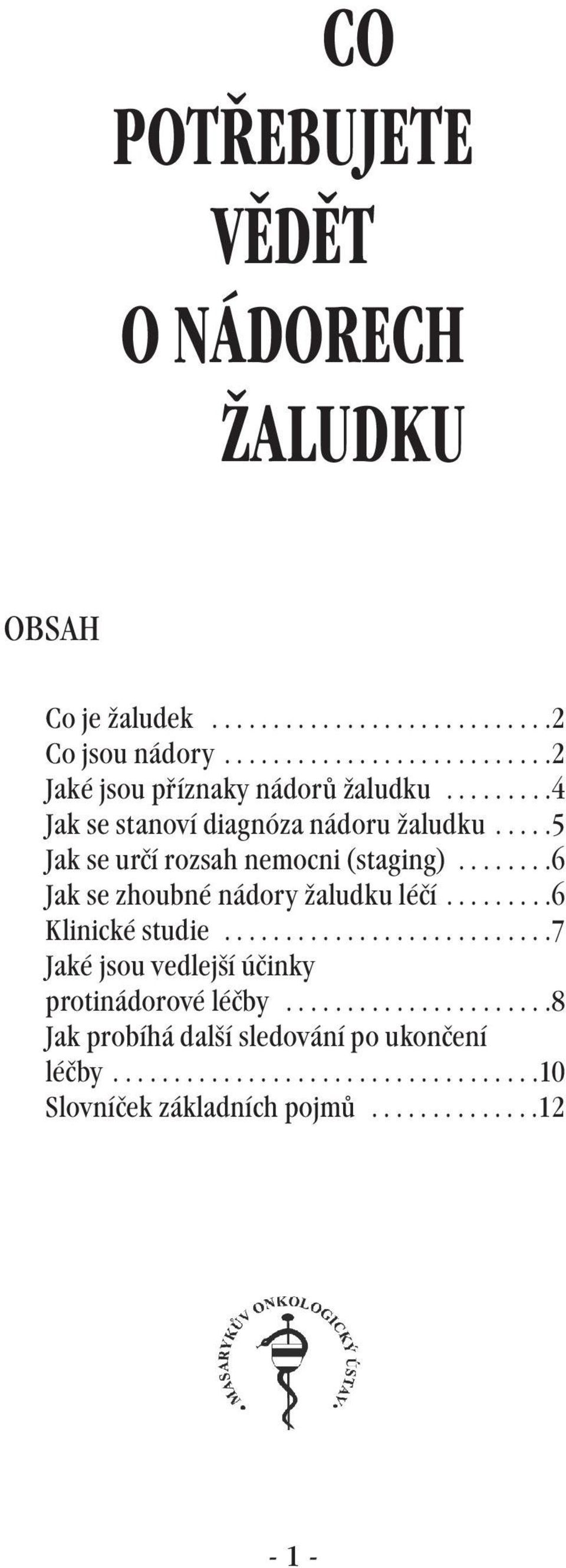 ....5 Jak se určí rozsah nemocni (staging)........6 Jak se zhoubné nádory žaludku léčí.........6 Klinické studie.