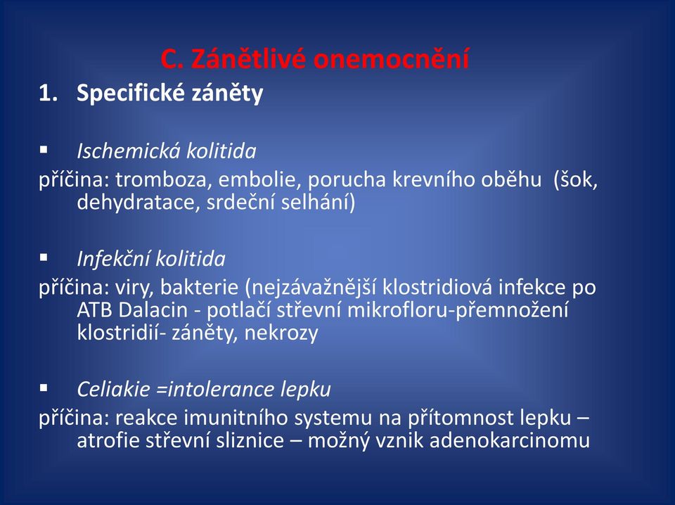 srdeční selhání) Infekční kolitida příčina: viry, bakterie (nejzávažnější klostridiová infekce po ATB Dalacin -