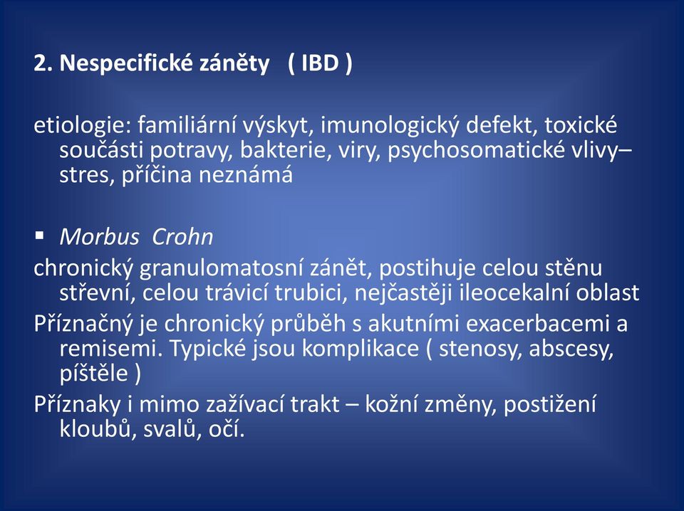 střevní, celou trávicí trubici, nejčastěji ileocekalní oblast Příznačný je chronický průběh s akutními exacerbacemi a