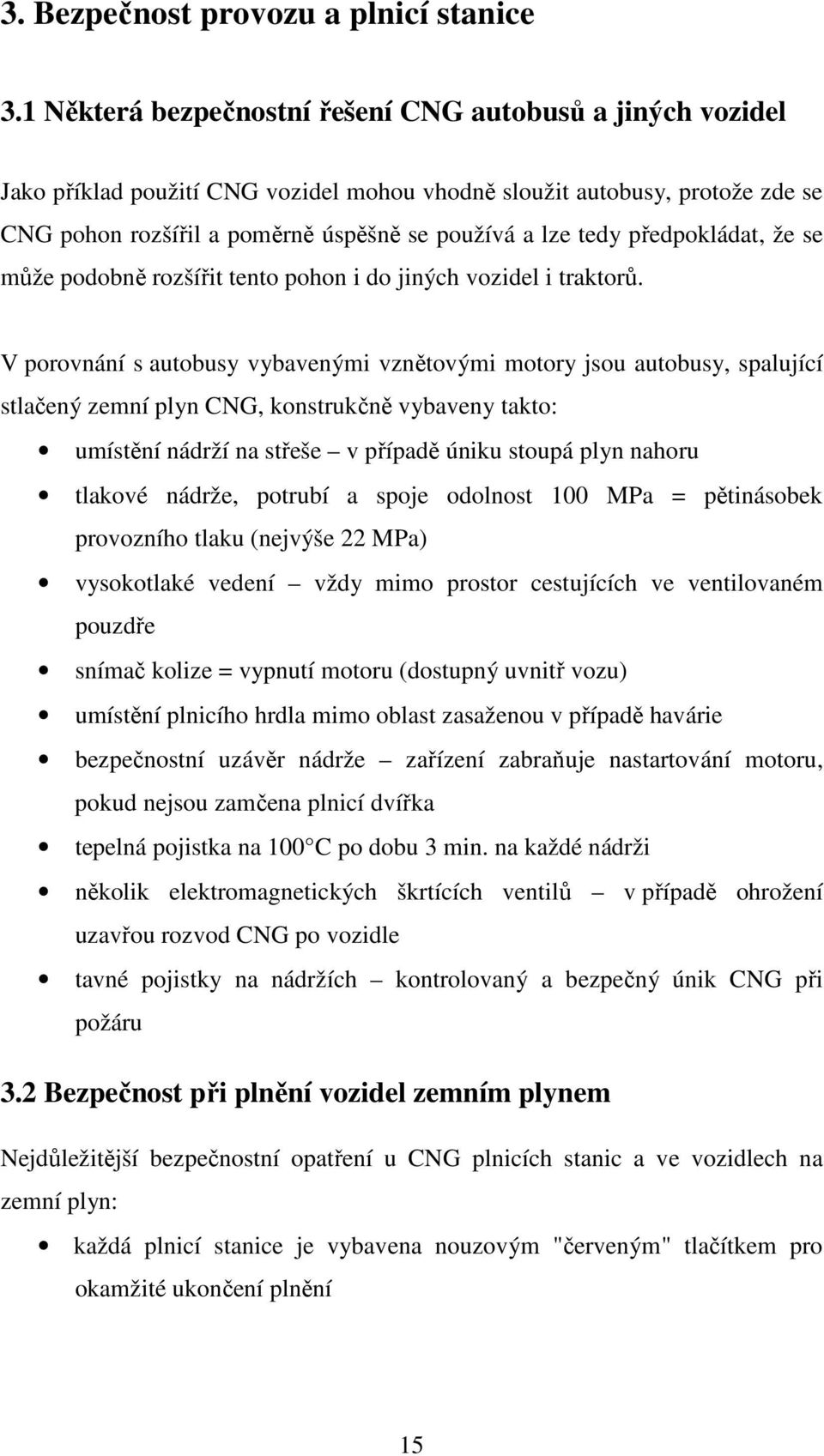 předpokládat, že se může podobně rozšířit tento pohon i do jiných vozidel i traktorů.