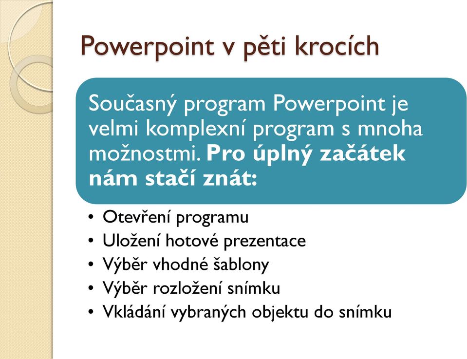 Pro úplný začátek nám stačí znát: Otevření programu Uložení