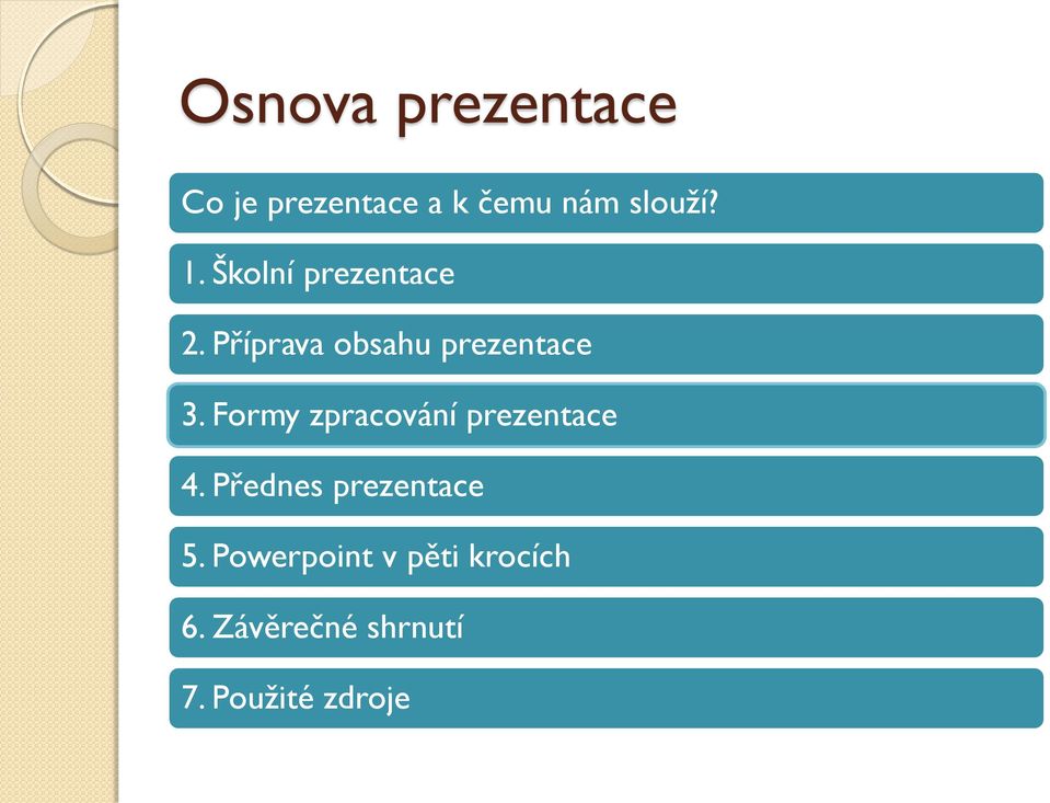 Formy zpracování prezentace 4. Přednes prezentace 5.