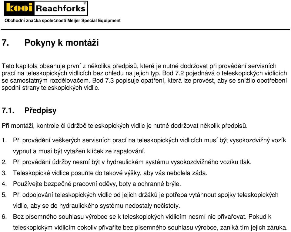 Předpisy Při montáži, kontrole či údržbě teleskopických vidlic je nutné dodržovat několik předpisů. 1.