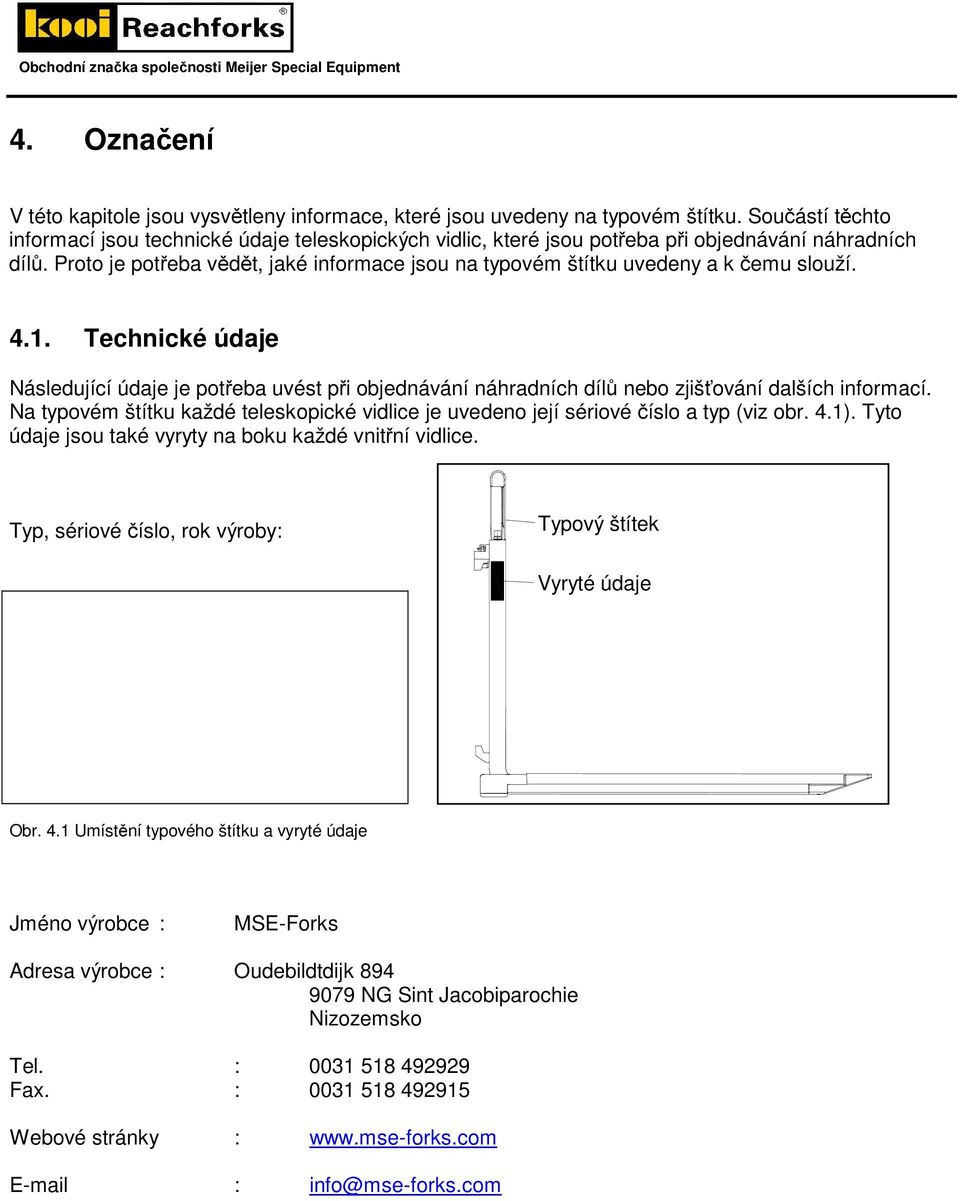 Proto je potřeba vědět, jaké informace jsou na typovém štítku uvedeny a k čemu slouží. 4.1.