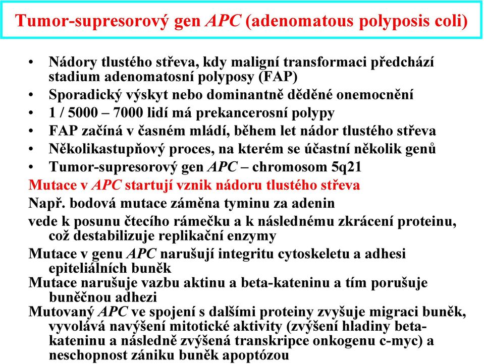 chromosom 5q21 Mutace v APC startují vznik nádoru tlustého střeva Např.