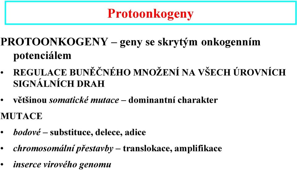 somatické mutace dominantní charakter MUTACE bodové substituce, delece,