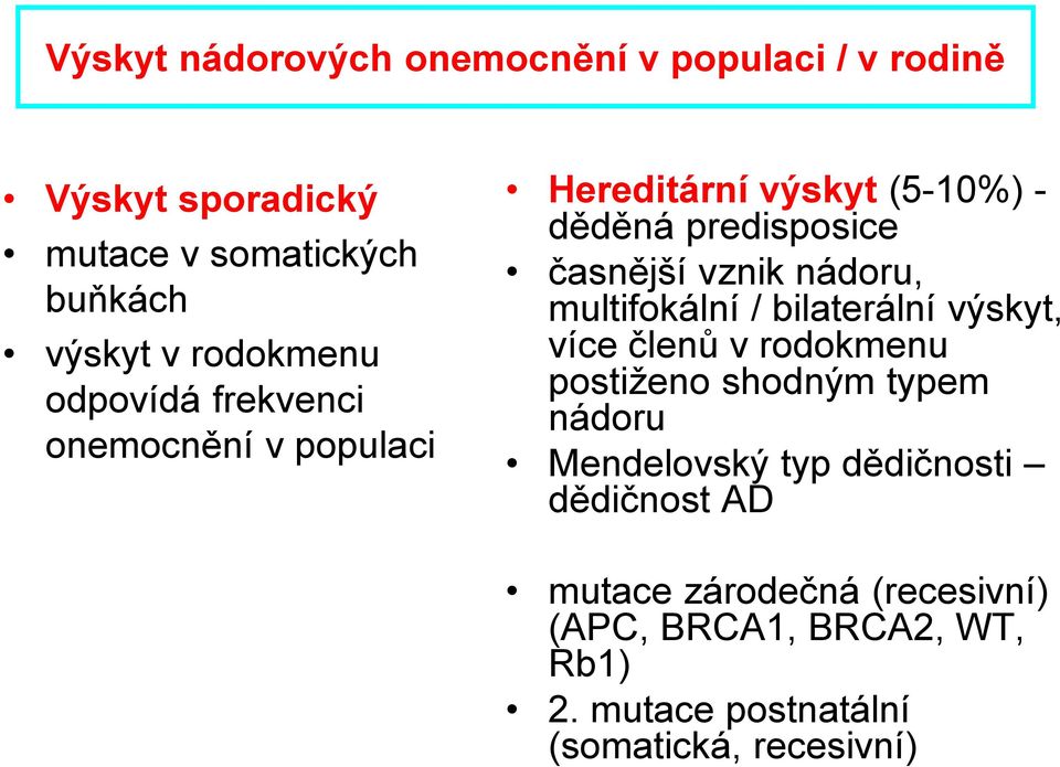 nádoru, multifokální / bilaterální výskyt, více členů v rodokmenu postiženo shodným typem nádoru Mendelovský typ