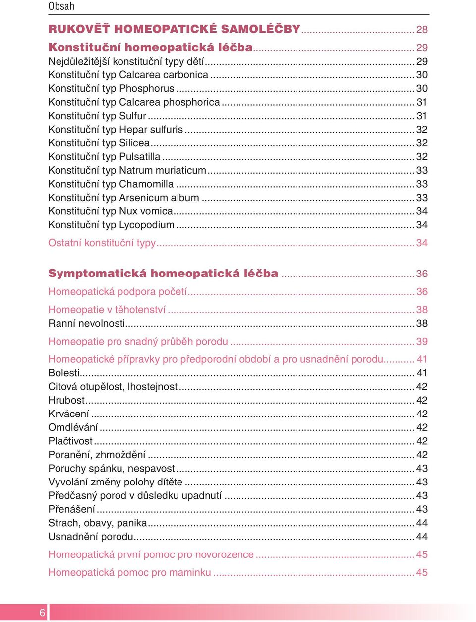 .. 32 Konstituční typ Natrum muriaticum... 33 Konstituční typ Chamomilla... 33 Konstituční typ Arsenicum album... 33 Konstituční typ Nux vomica... 34 Konstituční typ Lycopodium.