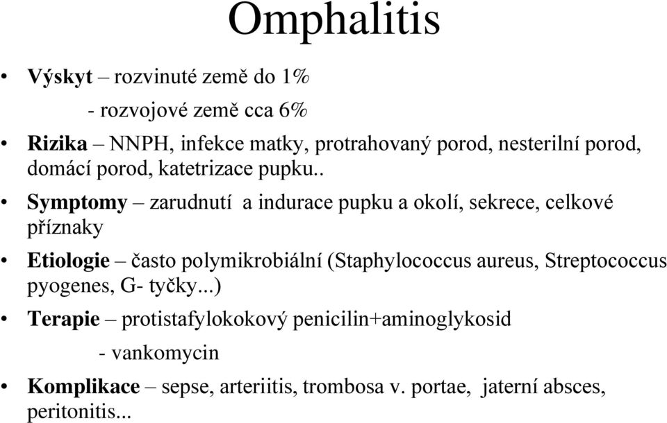 . Symptomy zarudnutí a indurace pupku a okolí, sekrece, celkové příznaky Etiologie často polymikrobiální