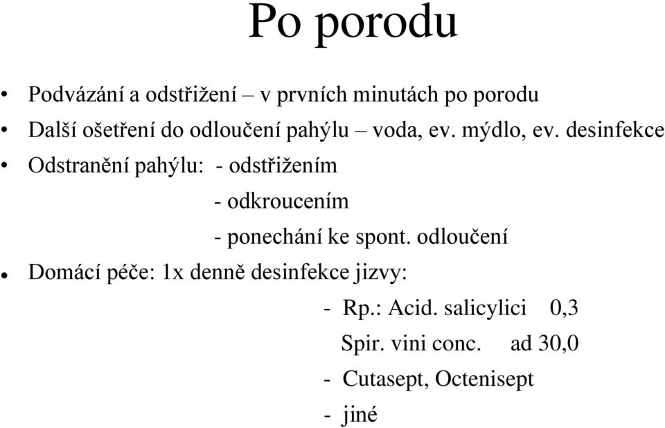 desinfekce Odstranění pahýlu: - odstřižením - odkroucením - ponechání ke spont.