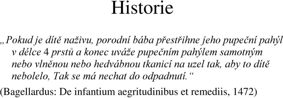 vlněnou nebo hedvábnou tkanicí na uzel tak, aby to dítě nebolelo, Tak se