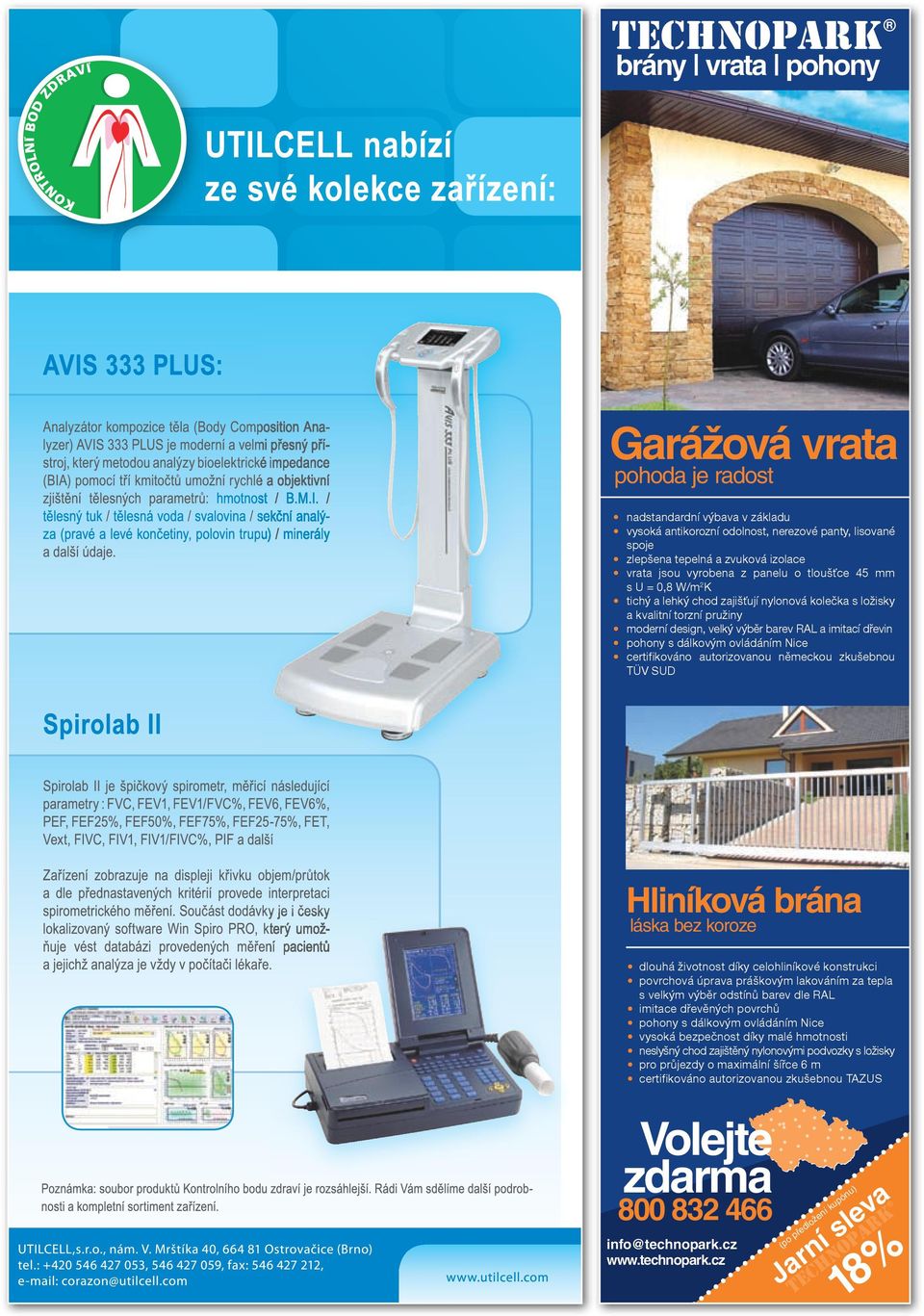 ovládáním Nice certi kováno autorizovanou německou zkušebnou TÜV SUD Hliníková brána láska bez koroze dlouhá životnost díky celohliníkové konstrukci povrchová úprava práškovým lakováním za tepla s