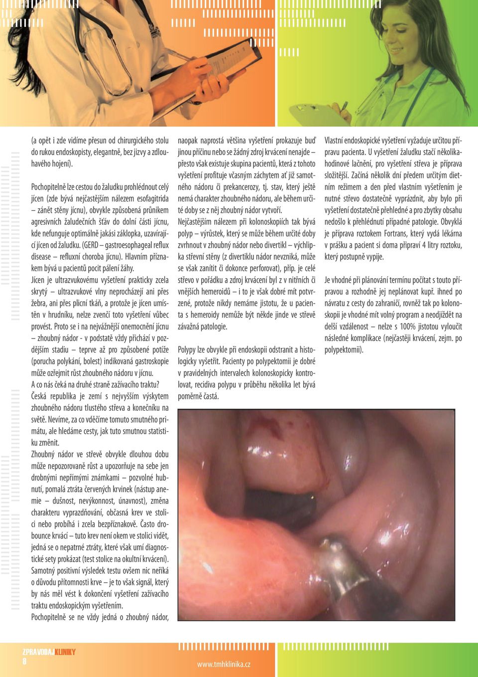 kde nefunguje optimálně jakási záklopka, uzavírající jícen od žaludku. (GERD gastroesophageal reflux disease refluxní choroba jícnu). Hlavním příznakem bývá u pacientů pocit pálení žáhy.