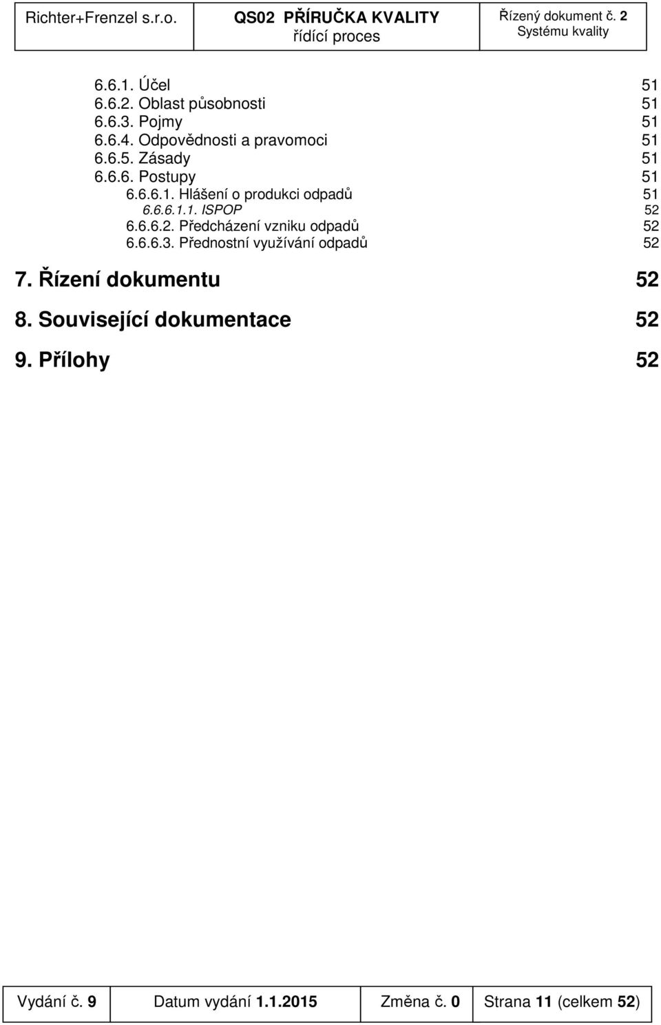 6.6.6.2. Předcházení vzniku odpadů 52 6.6.6.3. Přednostní využívání odpadů 52 7.