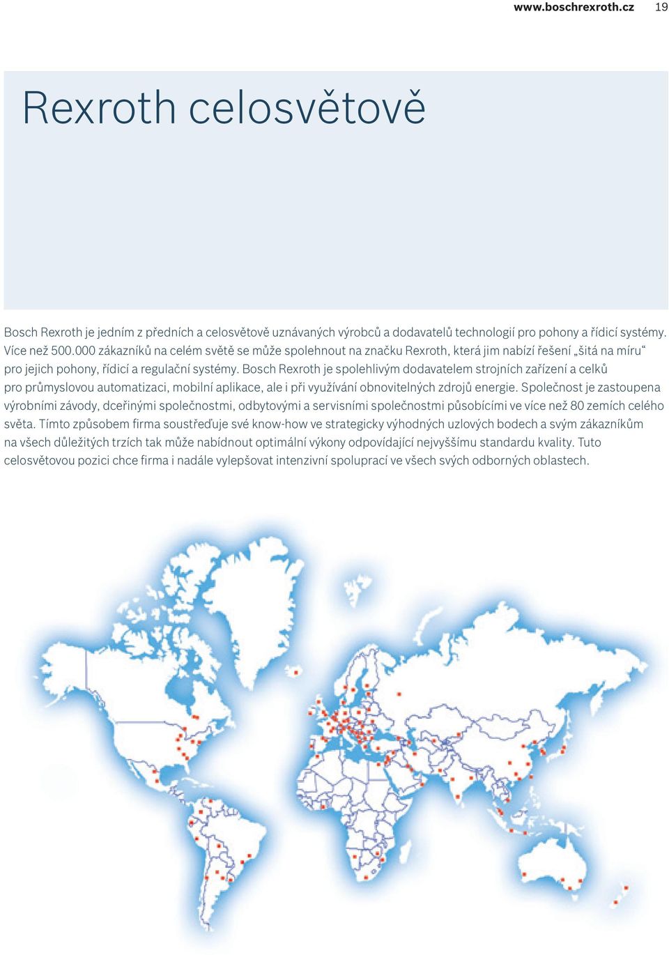 Bosch Rexroth je spolehlivým dodavatelem strojních zařízení a celků pro průmyslovou automatizaci, mobilní aplikace, ale i při využívání obnovitelných zdrojů energie.