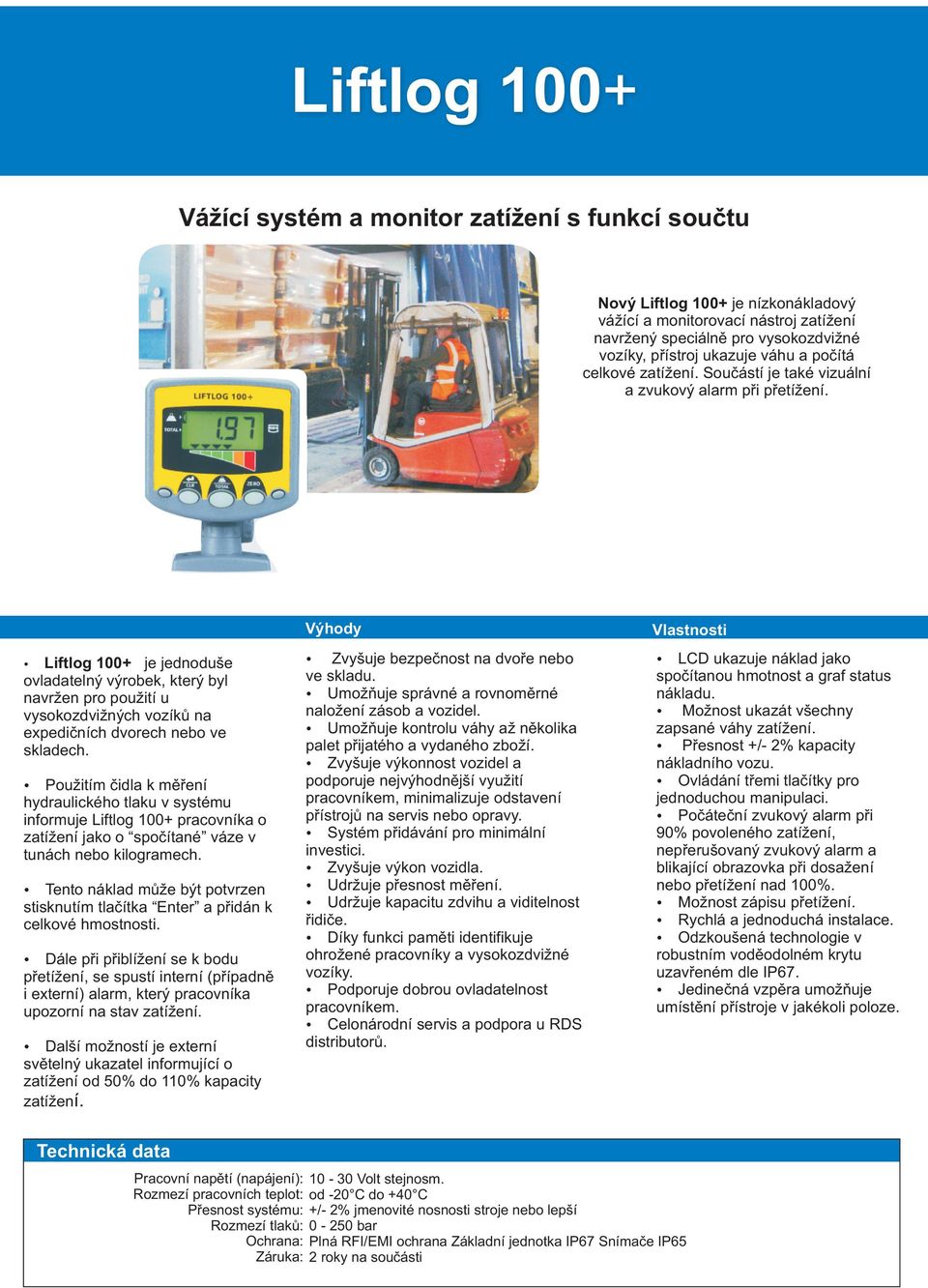 Liftlog 100+ je jednoduše ovladatelný výrobek, který byl navržen pro použití u vysokozdvižných vozíkù na expedièních dvorech nebo ve skladech.