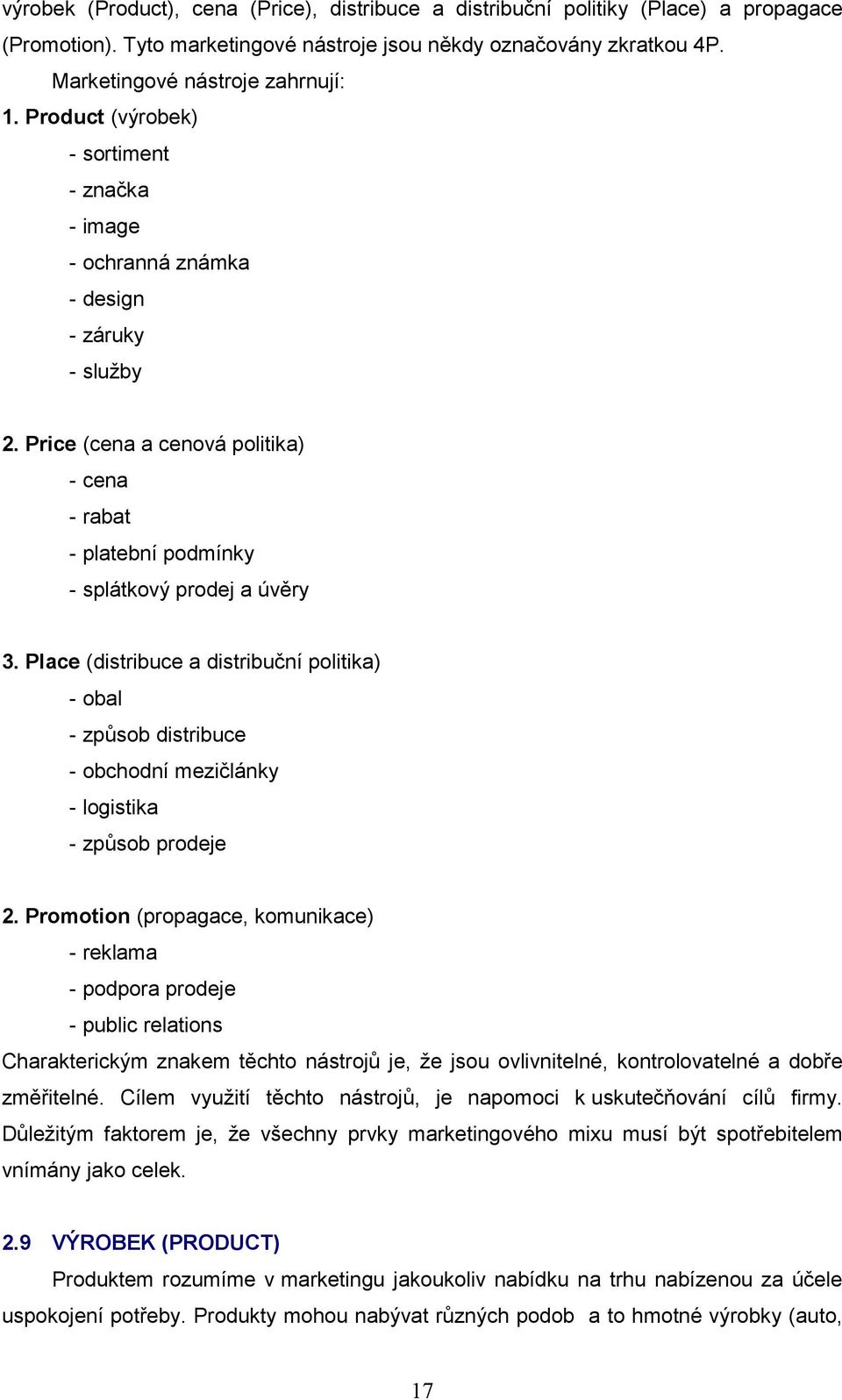 Place (distribuce a distribuční politika) - obal - způsob distribuce - obchodní mezičlánky - logistika - způsob prodeje 2.