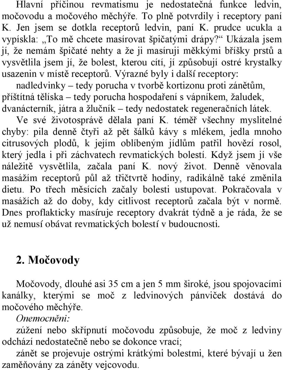 Ukázala jsem jí, že nemám špičaté nehty a že ji masíruji měkkými bříšky prstů a vysvětlila jsem jí, že bolest, kterou cítí, jí způsobují ostré krystalky usazenin v místě receptorů.