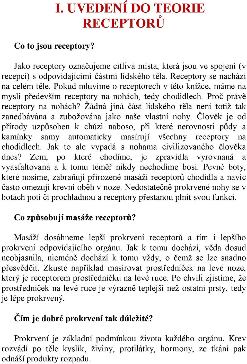 Žádná jiná část lidského těla není totiž tak zanedbávána a zubožována jako naše vlastní nohy.