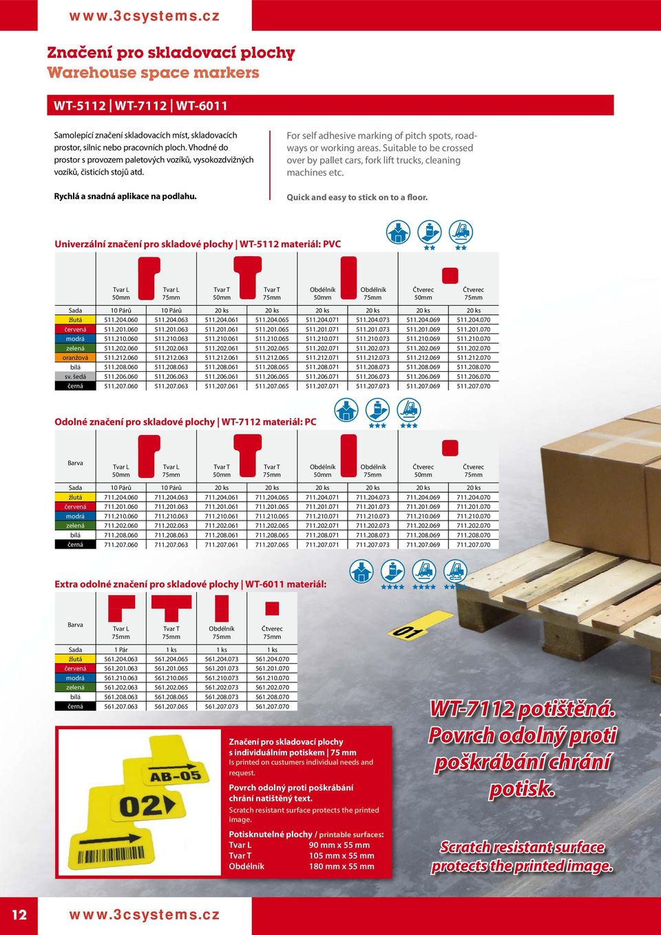 Suitable to be crossed over by pallet cars, fork lift trucks, cleaning machines etc. Quick and easy to stick on to a floor.