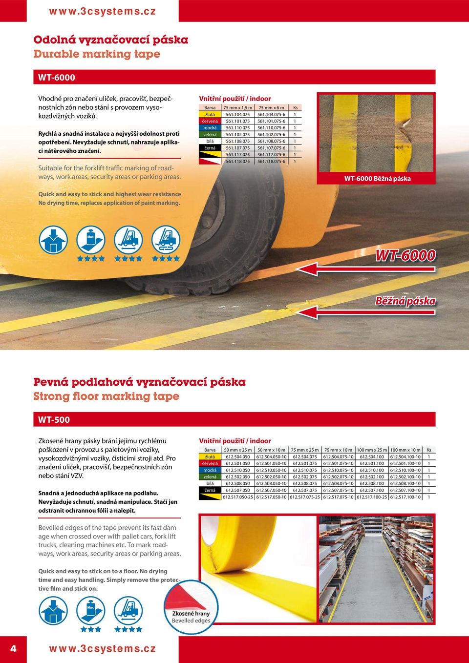 Suitable for the forklift traffic marking of roadways, work areas, security areas or parking areas.