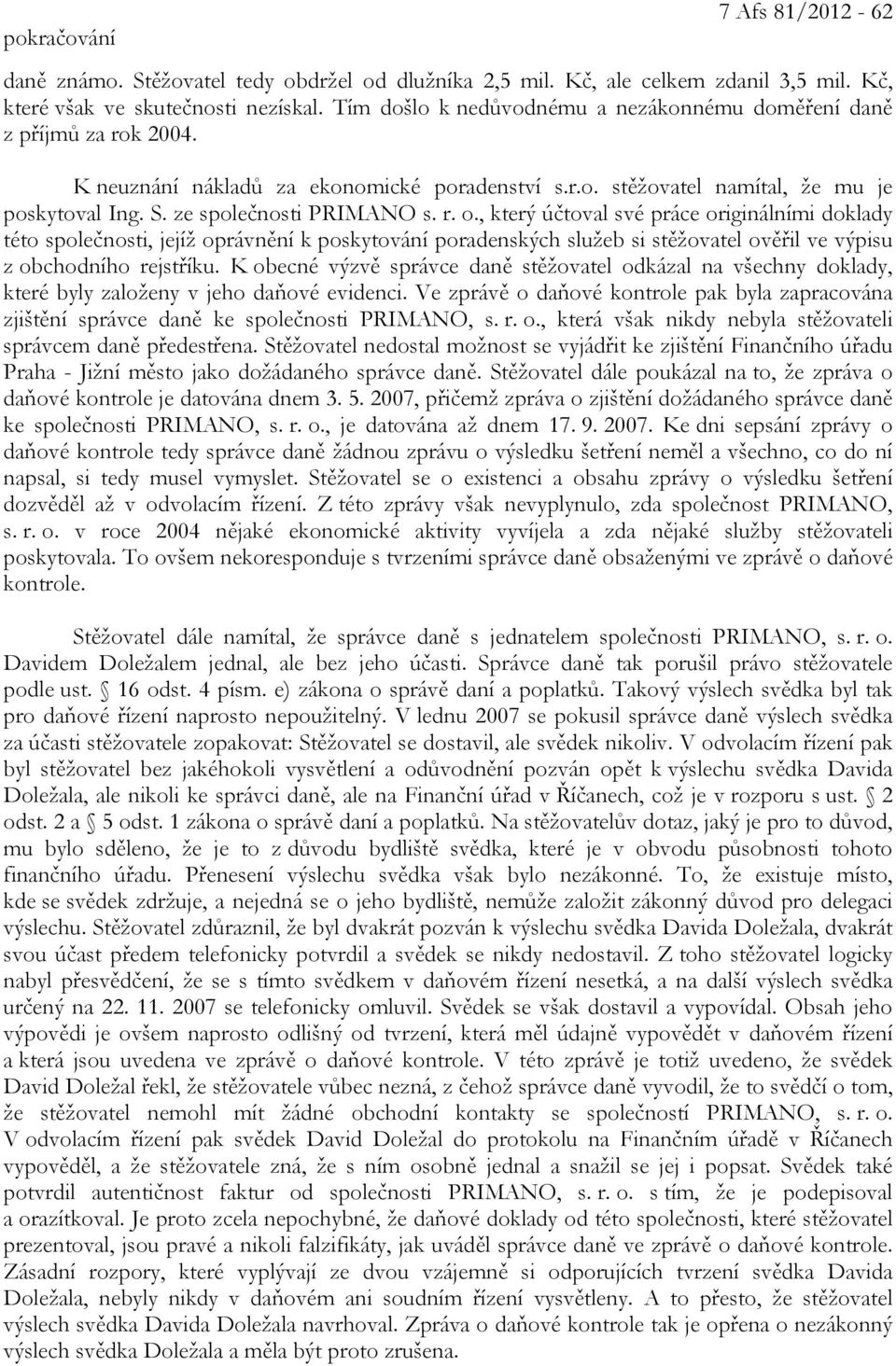 r. o., který účtoval své práce originálními doklady této společnosti, jejíž oprávnění k poskytování poradenských služeb si stěžovatel ověřil ve výpisu z obchodního rejstříku.