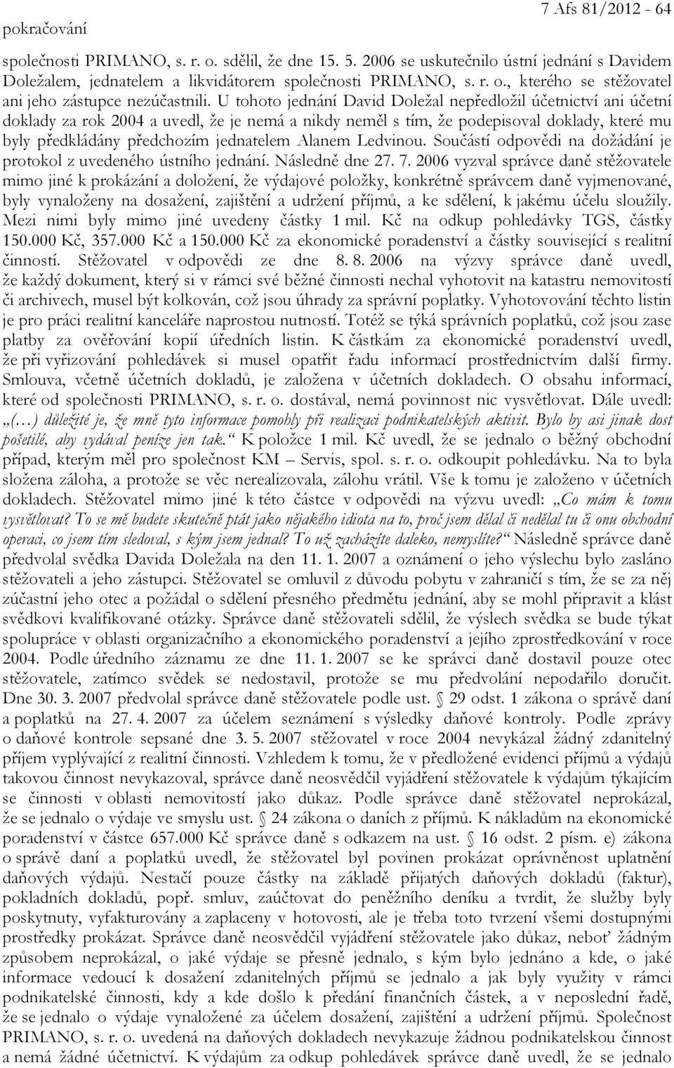 Alanem Ledvinou. Součástí odpovědi na dožádání je protokol z uvedeného ústního jednání. Následně dne 27. 7.