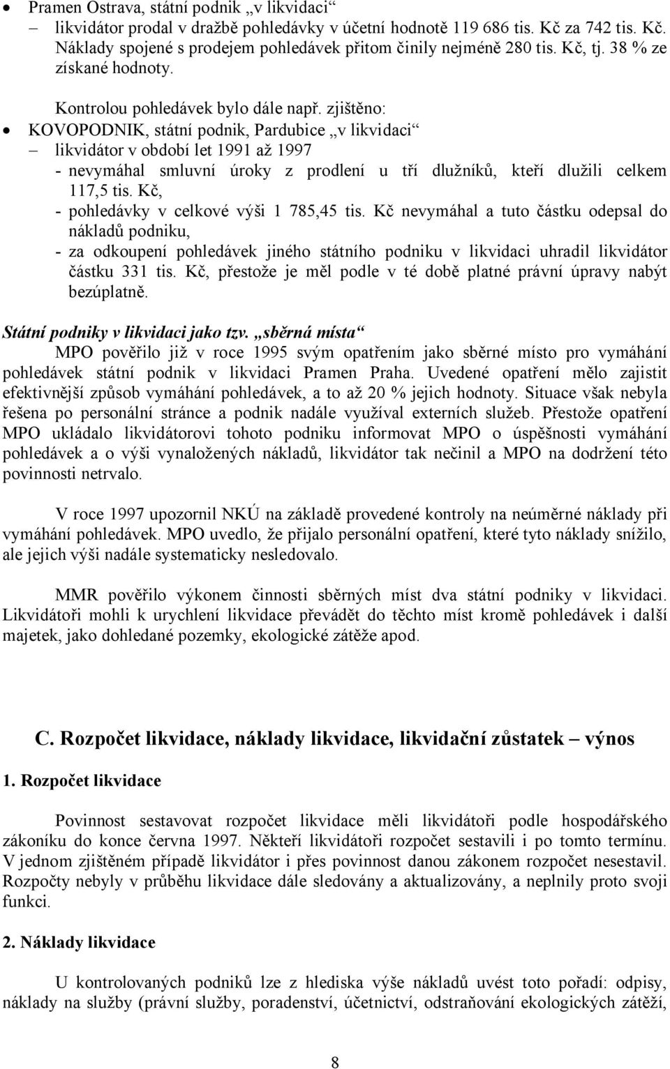 zjištěno: KOVOPODNIK, státní podnik, Pardubice v likvidaci likvidátor v období let 1991 až 1997 - nevymáhal smluvní úroky z prodlení u tří dlužníků, kteří dlužili celkem 117,5 tis.