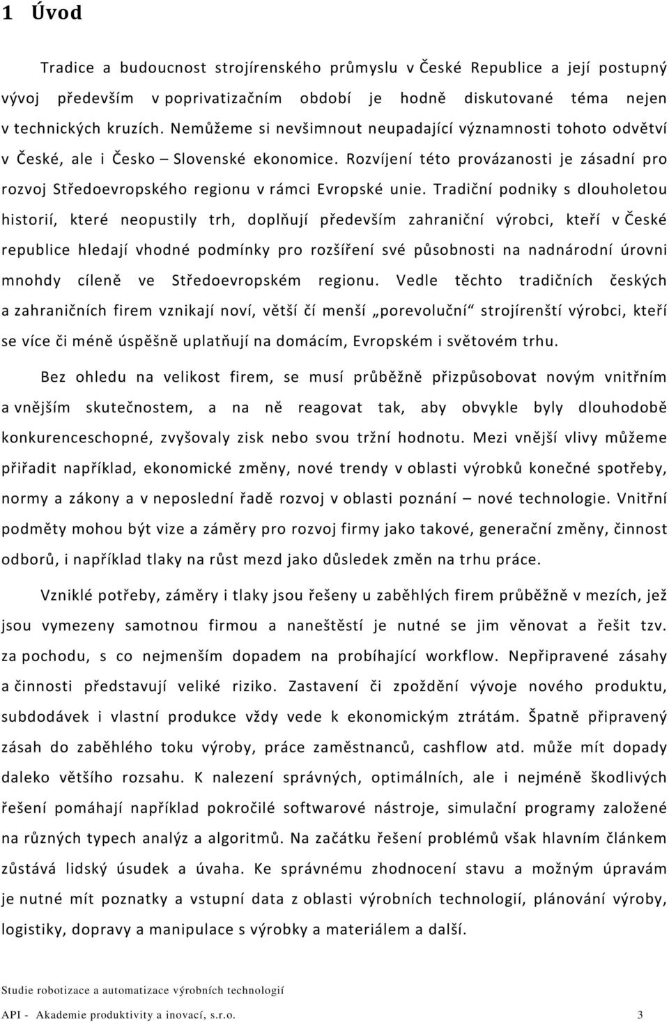 Rozvíjení této provázanosti je zásadní pro rozvoj Středoevropského regionu v rámci Evropské unie.