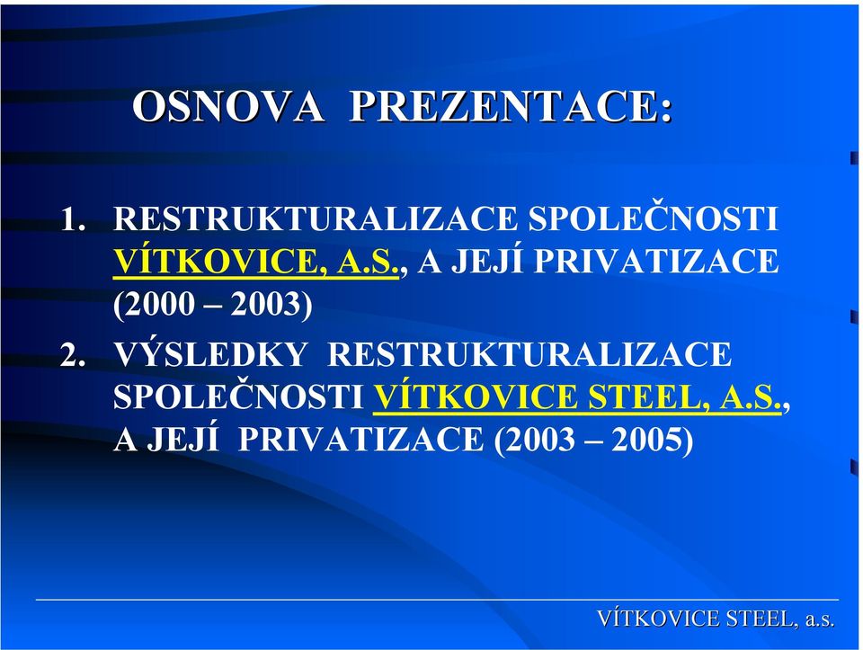 VÝSLEDKY RESTRUKTURALIZACE SPOLEČNOSTI VÍTKOVICE