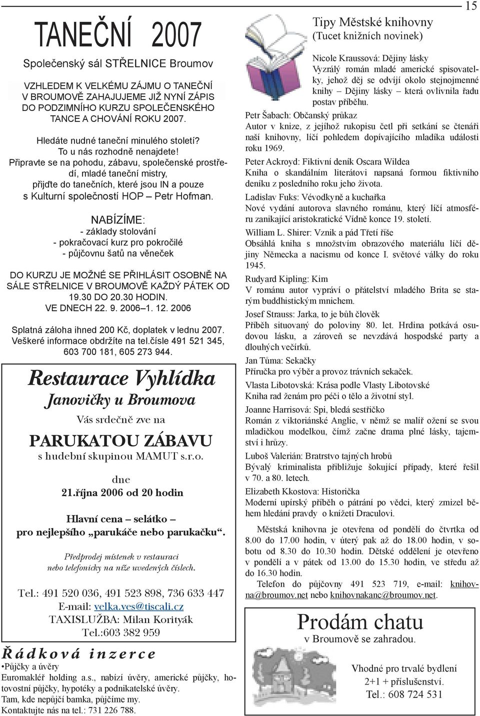 Připravte se na pohodu, zábavu, společenské prostředí, mladé taneční mistry, přijďte do tanečních, které jsou IN a pouze s Kulturní společností HOP Petr Hofman.