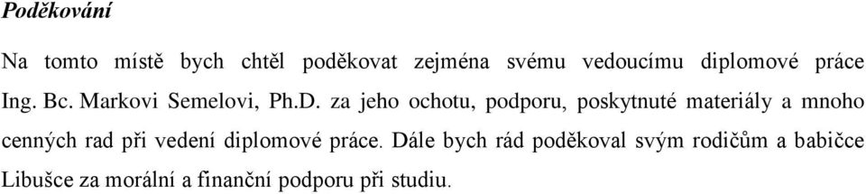 za jeho ochotu, podporu, poskytnuté materiály a mnoho cenných rad při vedení