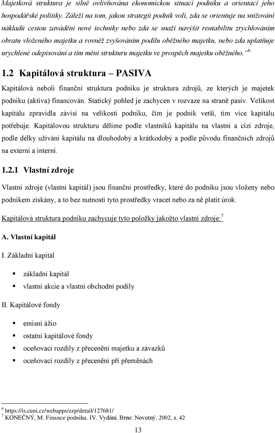 zvyšováním podílu oběžného majetku, nebo zda uplatňuje urychlené odepisování a tím mění strukturu majetku ve prospěch majetku oběžného. 6 1.